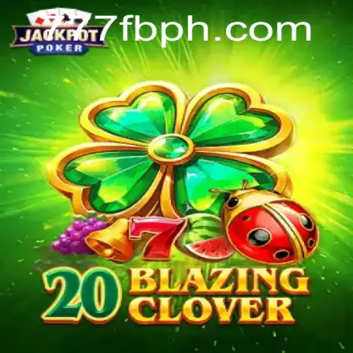 Exploring the Thrills of 20BlazingClover and the Allure of 777fb